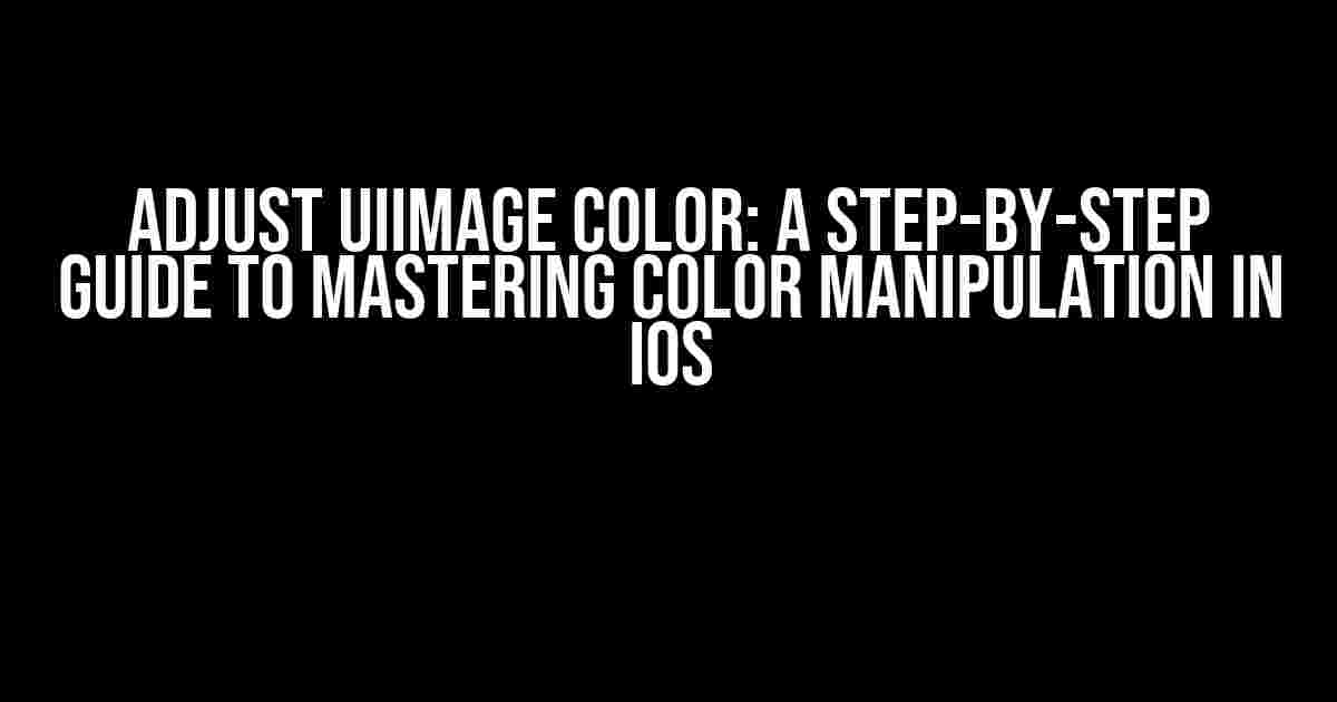 Adjust UIImage Color: A Step-by-Step Guide to Mastering Color Manipulation in iOS