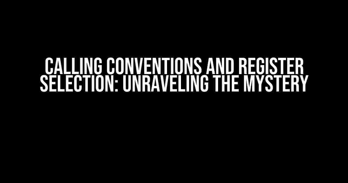 Calling Conventions and Register Selection: Unraveling the Mystery