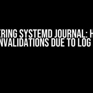 Mastering Systemd Journal: How to Handle Invalidations Due to Log Rotation