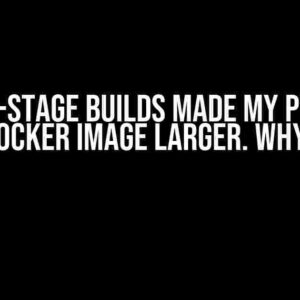 Multi-Stage Builds Made My Python Docker Image Larger. Why?