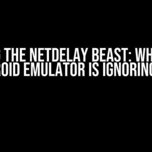 Taming the Netdelay Beast: Why Your Android Emulator is Ignoring You