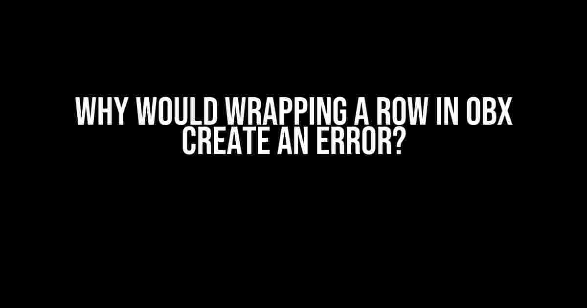 Why would wrapping a Row in Obx create an error?